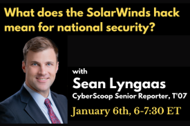 What does the SolarWinds hack mean for national security? With Sean Lyngaas. Jan. 6, 6 p.m. What does the SolarWinds hack mean for national security? With Sean Lyngaas. Jan. 6, 6 p.m.